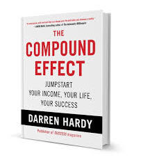 Book Summary: The Compound Effect, by Darren Hardy